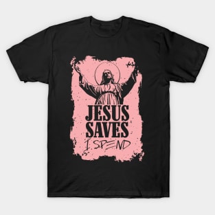 Jesus saves, I spend - word play T-Shirt